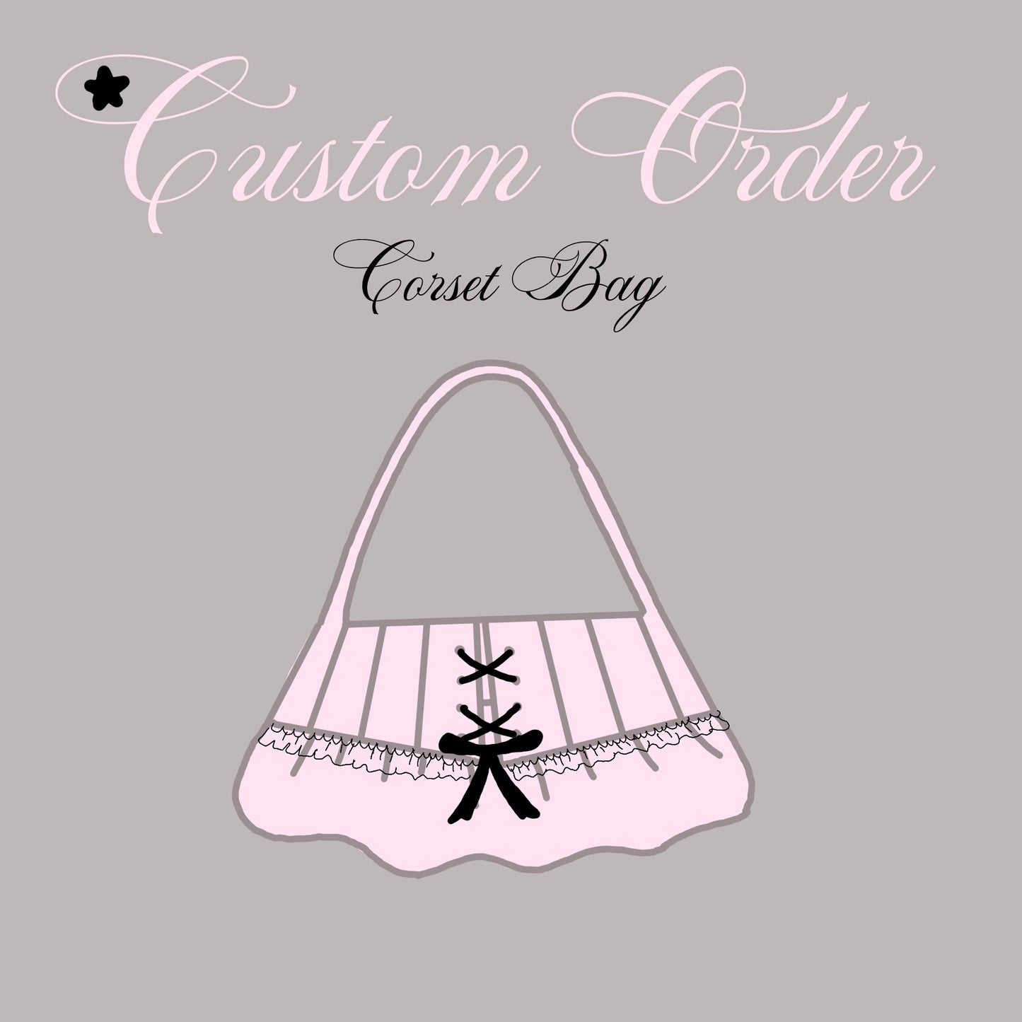Corset Bag CUSTOM - Read Description
